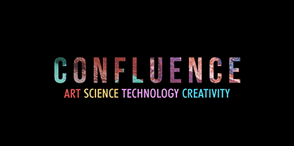 Confluence. Art Science Technology Creativity.